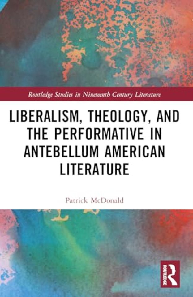 Liberalism, Theology, and the Performative in Antebellum American Literature