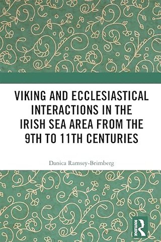 Viking and Ecclesiastical Interactions in the Irish Sea Area from the 9th to 11th Centuries
