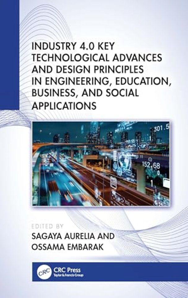 Industry 4.0 Key Technological Advances and Design Principles in Engineering, Education, Business, and Social Applications
