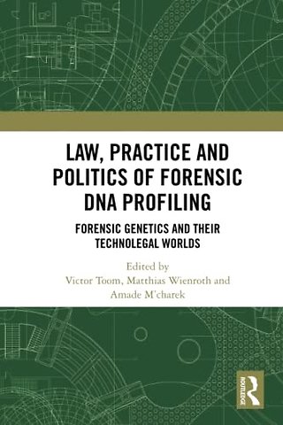 Law, Practice and Politics of Forensic DNA Profiling