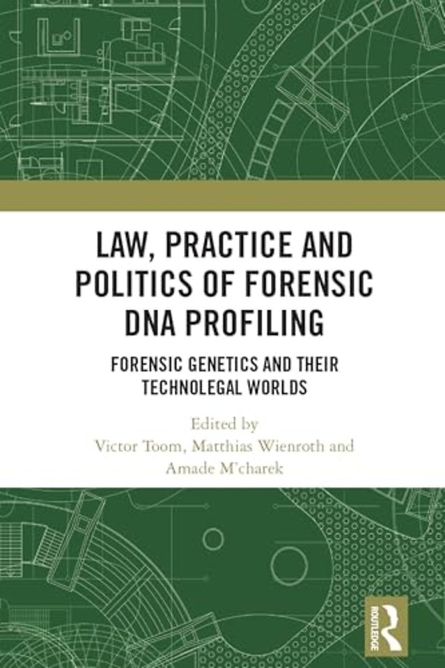 Law, Practice and Politics of Forensic DNA Profiling