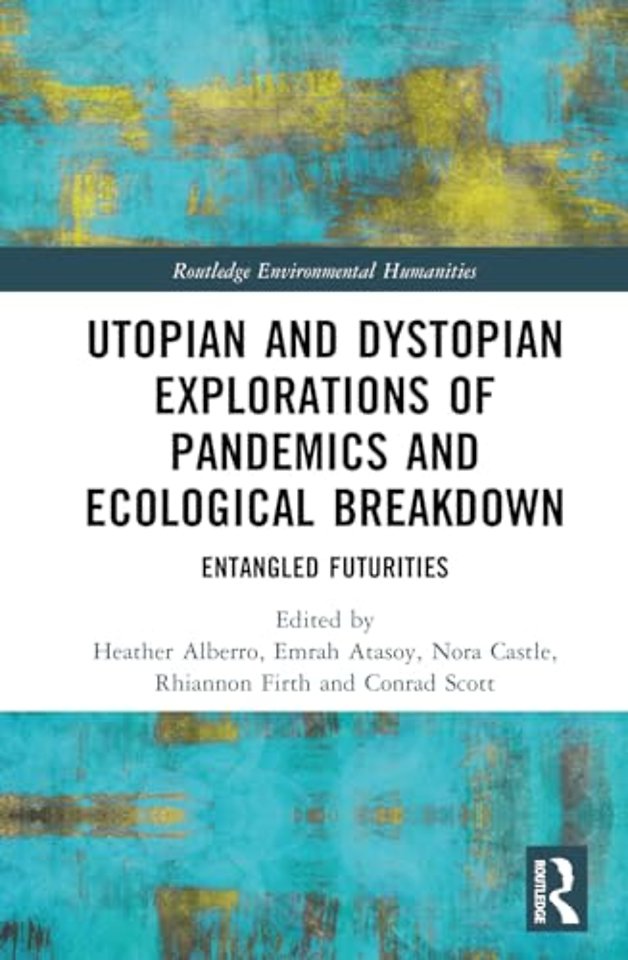 Utopian and Dystopian Explorations of Pandemics and Ecological Breakdown
