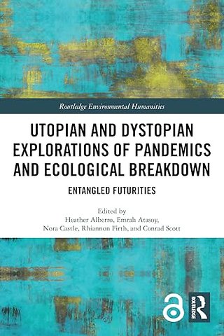 Utopian and Dystopian Explorations of Pandemics and Ecological Breakdown