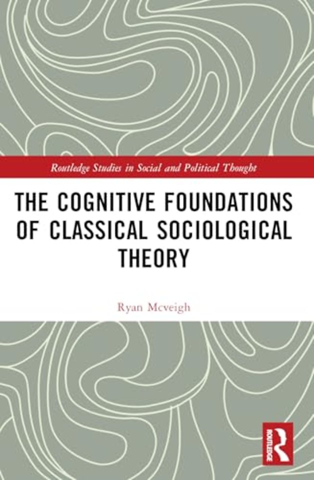 The Cognitive Foundations of Classical Sociological Theory