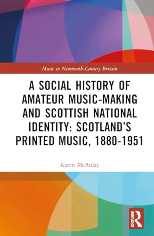 A Social History of Amateur Music-Making and Scottish National Identity: Scotland’s Printed Music, 1880–1951
