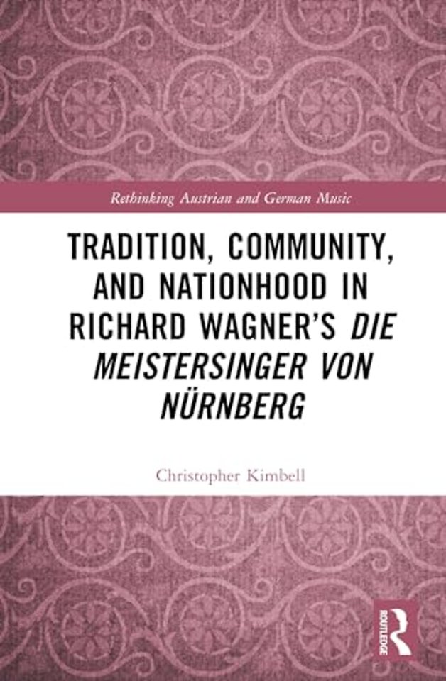Tradition, Community, and Nationhood in Richard Wagner’s Die Meistersinger von Nurnberg