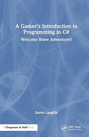 A Gamer's Introduction to Programming in C#