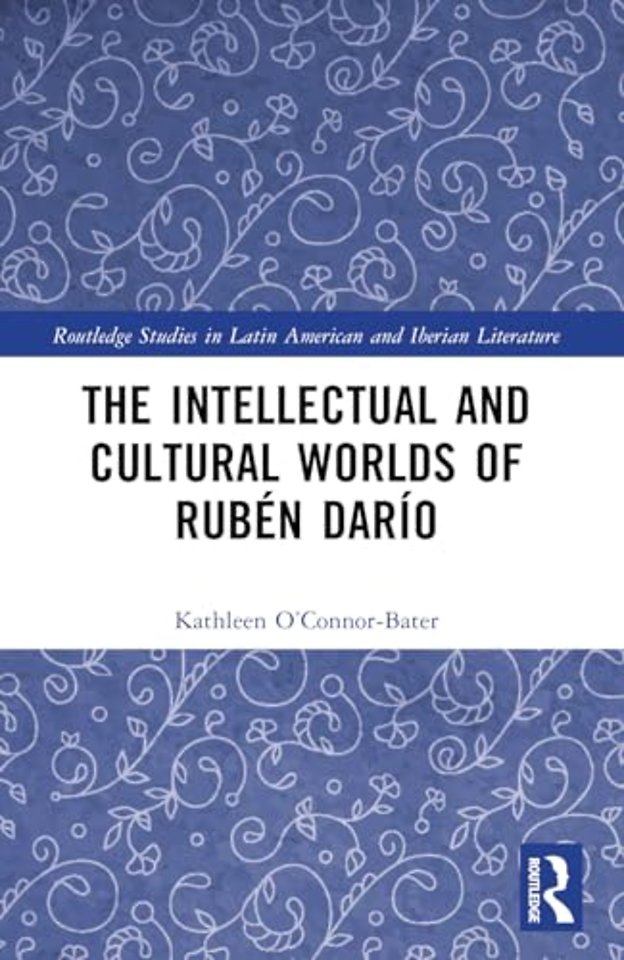 The Intellectual and Cultural Worlds of Ruben Dario