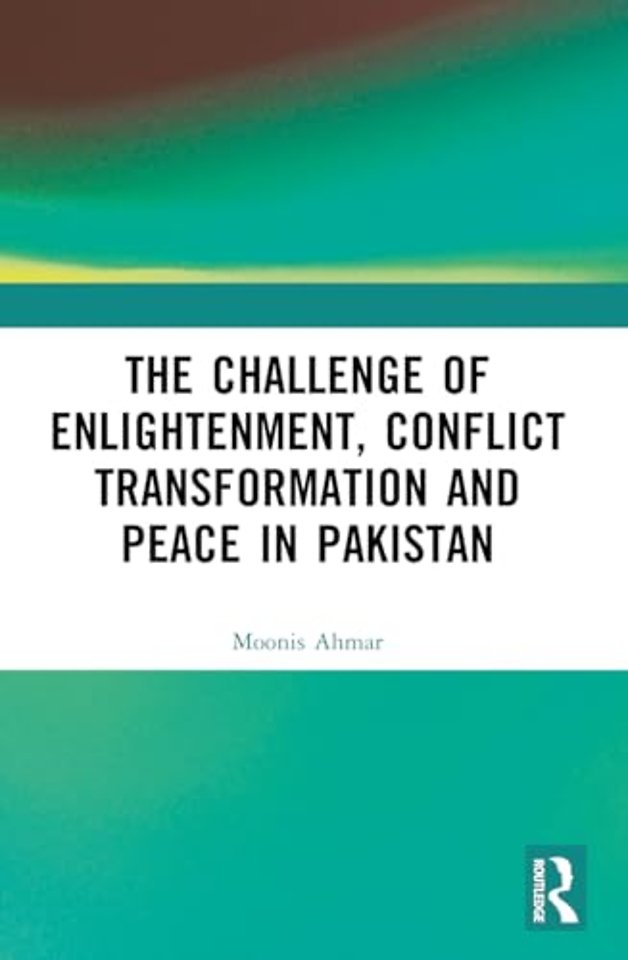 The Challenge of Enlightenment, Conflict Transformation and Peace in Pakistan
