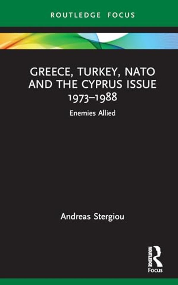 Greece, Turkey, NATO and the Cyprus Issue 1973–1988