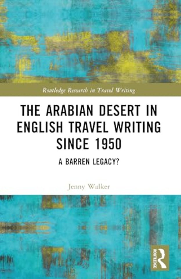 The Arabian Desert in English Travel Writing Since 1950