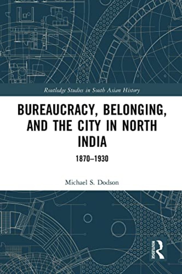 Bureaucracy, Belonging, and the City in North India