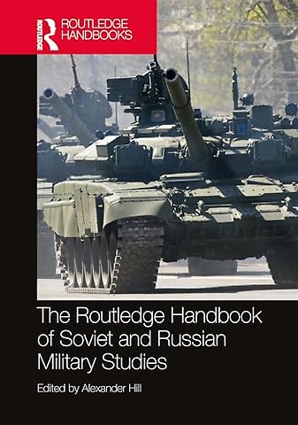 The Routledge Handbook of Soviet and Russian Military Studies