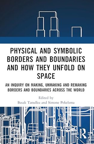 Physical and Symbolic Borders and Boundaries and How They Unfold in Space