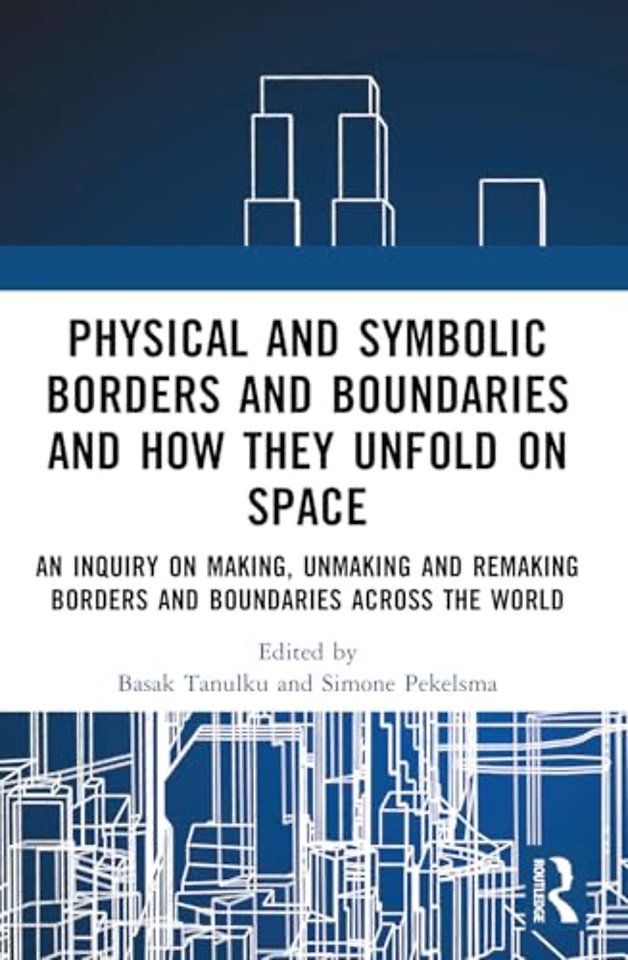 Physical and Symbolic Borders and Boundaries and How They Unfold in Space