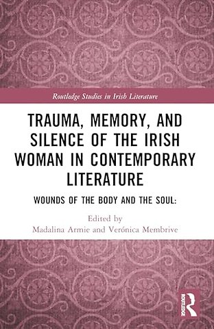 Trauma, Memory and Silence of the Irish Woman in Contemporary Literature