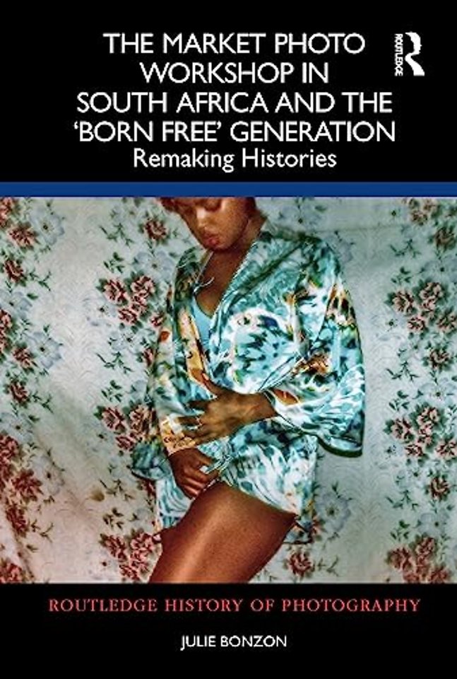 The Market Photo Workshop in South Africa and the 'Born Free' Generation