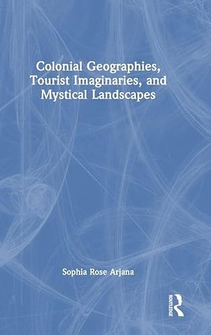 Colonial Geographies, Tourist Imaginaries, and Mystical Landscapes