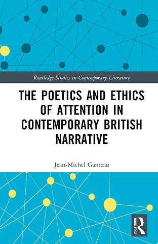 Poetics and Ethics of Attention in Contemporary British Narrative