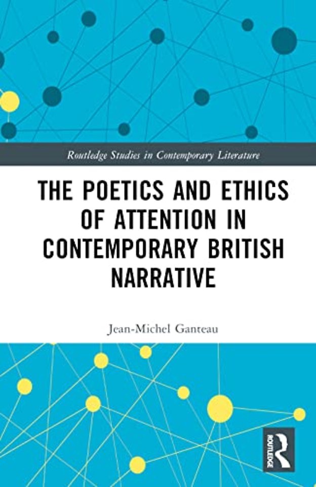 Poetics and Ethics of Attention in Contemporary British Narrative