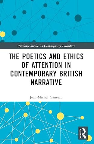 The Poetics and Ethics of Attention in Contemporary British Narrative