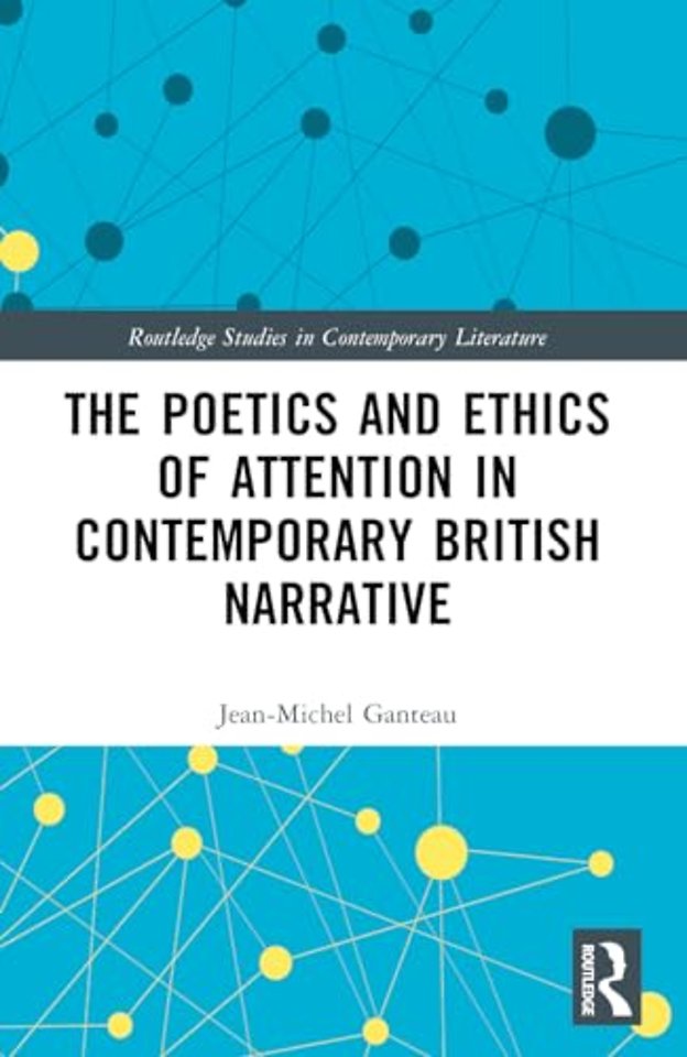 The Poetics and Ethics of Attention in Contemporary British Narrative