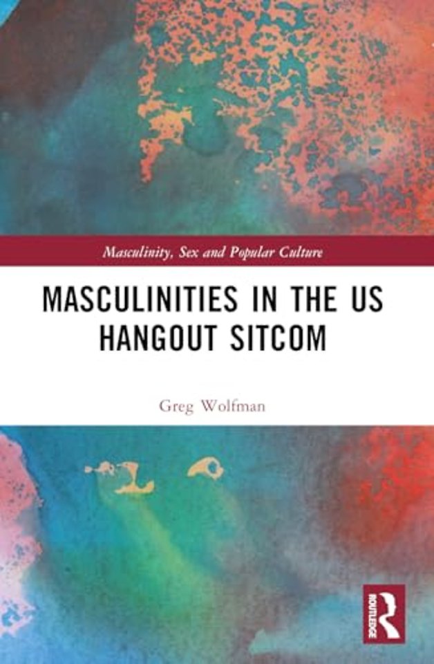 Masculinities in the US Hangout Sitcom