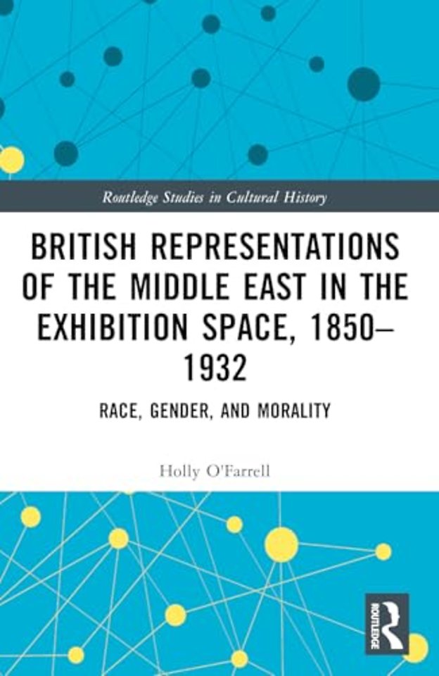 British Representations of the Middle East in the Exhibition Space, 1850–1932