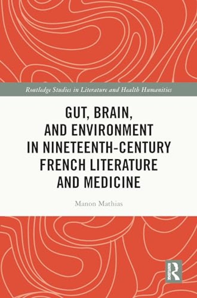 Gut, Brain, and Environment in Nineteenth-Century French Literature and Medicine