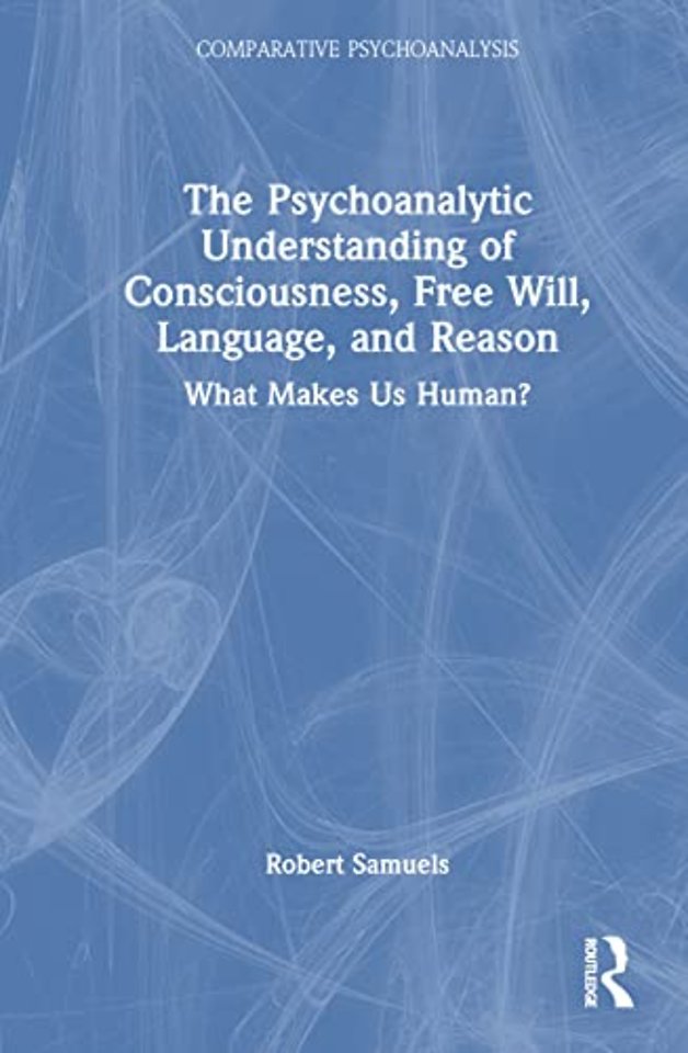 Psychoanalytic Understanding of Consciousness, Free Will, Language, and Reason