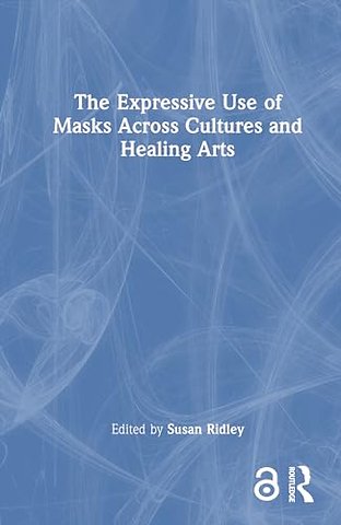 The Expressive Use of Masks Across Cultures and Healing Arts