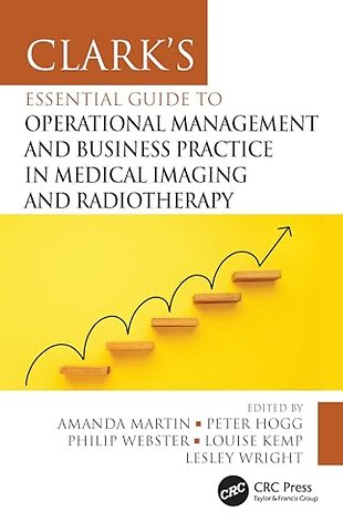 Clark's Essential Guide to Operational Management and Business Practice in Medical Imaging and Radiotherapy