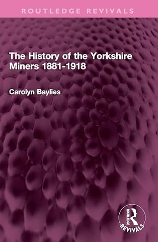 The History of the Yorkshire Miners 1881-1918