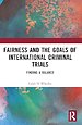 Fairness and the Goals of International Criminal Trials Fairness and the Goals of International Criminal Trials