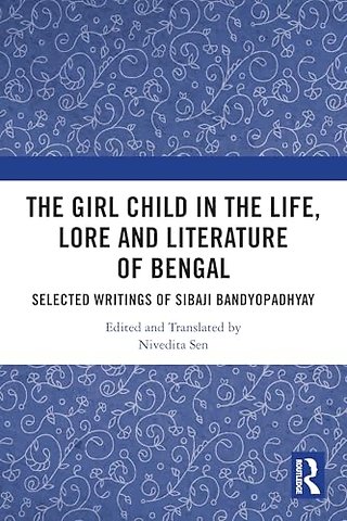 The Girl Child in the Life, Lore and Literature of Bengal