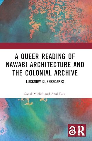 A Queer Reading of Nawabi Architecture and the Colonial Archive