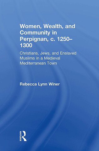 Women, Wealth, and Community in Perpignan, c. 1250–1300