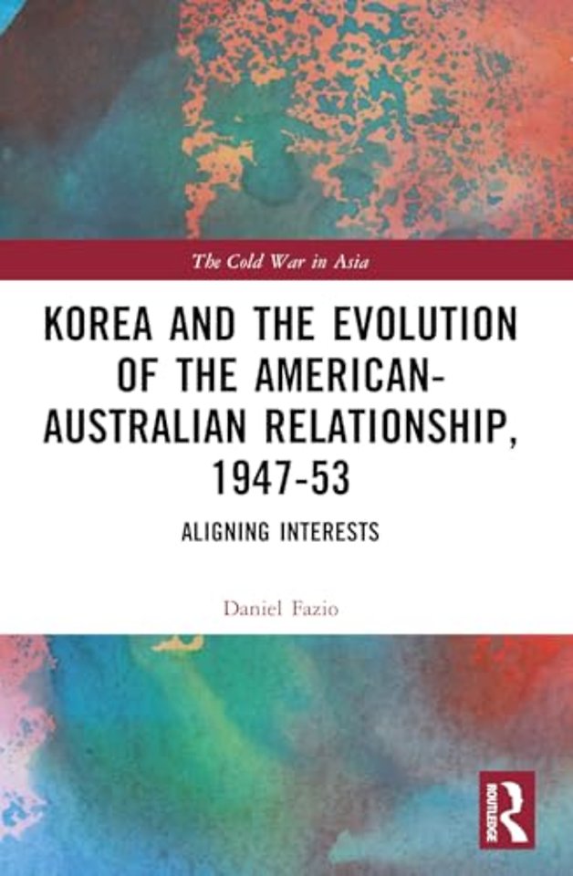 Korea and the Evolution of the American-Australian Relationship, 1947–53