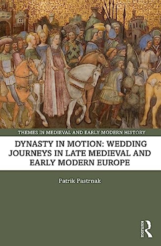 Dynasty in Motion: Wedding Journeys in Late Medieval and Early Modern Europe