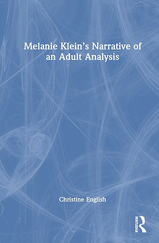 Melanie Klein’s Narrative of an Adult Analysis