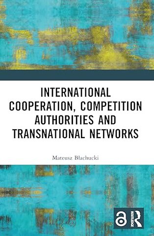 International Cooperation, Competition Authorities and Transnational Networks