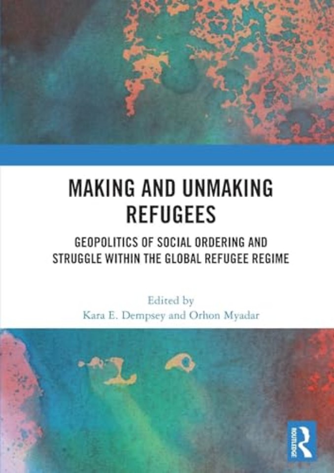 Making and Unmaking Refugees
