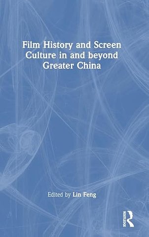 Film History and Screen Culture in and beyond Greater China