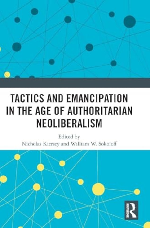 Tactics and Emancipation in the Age of Authoritarian Neoliberalism