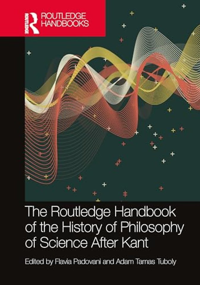 The Routledge Handbook of the History of Philosophy of Science After Kant