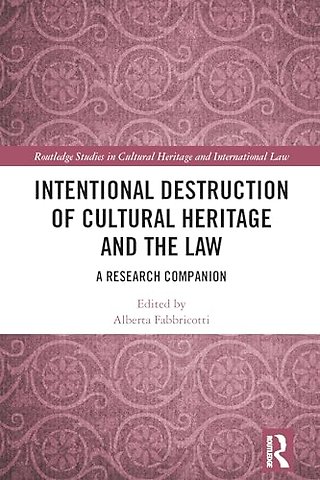 Intentional Destruction of Cultural Heritage and the Law