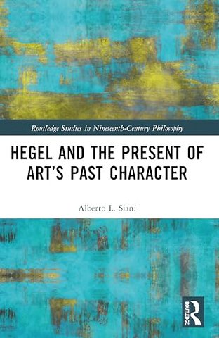 Hegel and the Present of Art’s Past Character