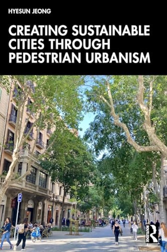 Creating Sustainable Cities Through Pedestrian Urbanism