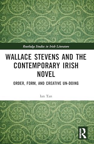 Wallace Stevens and the Contemporary Irish Novel