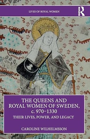 The Queens and Royal Women of Sweden, c. 970–1330
